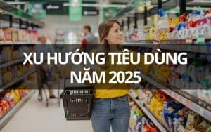 Xu hướng tiêu dùng năm 2025 của người Việt