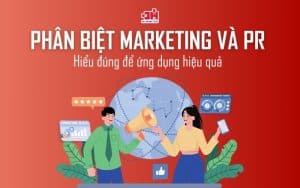 Phân biệt Marketing và Pr để ứng dụng hiệu quả