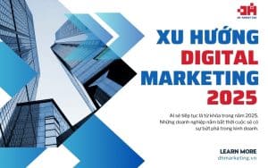 Xu hướng Digital Marketing 2025 có nhiều thử thách và cũng là cơ hội