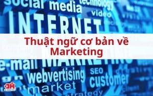 Thuật ngữ Marketing cơ bản mà bất cứ marketer nào cũng cần biết
