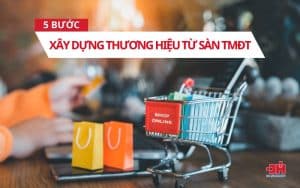 5 Bước xây dưng thương hiệu từ sàn TMĐT hiệu quả
