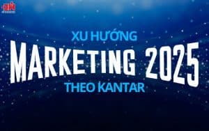 Xu hướng Marketing 2025 theo Kantar