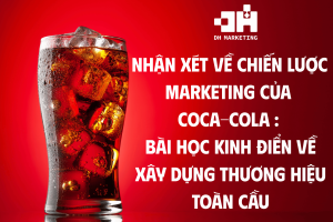 Nhan Xet Ve Chien Luoc Marketing Cua Coca Cola Bai Hoc Kinh Dien Ve Xay Dung Thuong Hieu Toan Cau 1